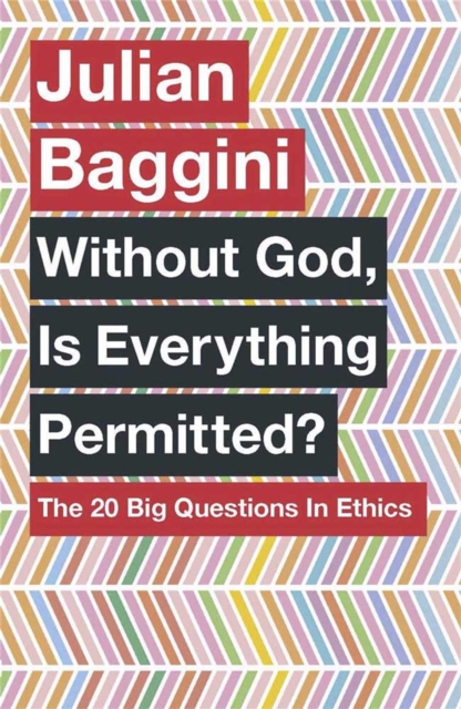 Without God, Is Everything Permitted? - Julian Baggini