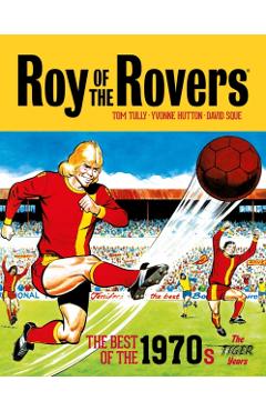 Coperta cărții 'Roy of the Rovers: The Best of the 1970s - The Tiger Years - Tom Tully'