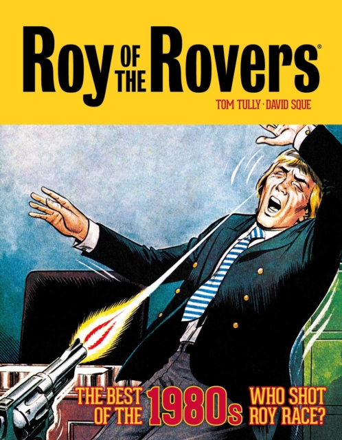 Roy of the Rovers: The Best of the 1980s - Who Shot Roy Race? - Tom Tully