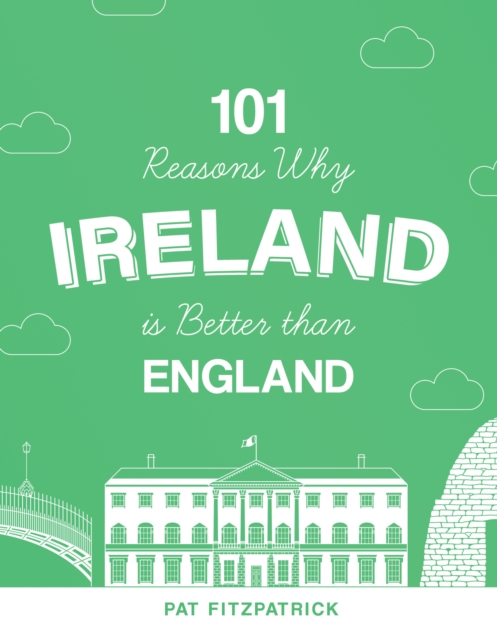101 Reasons Why Ireland Is Better Than England - Mr Pat Fitzpatrick