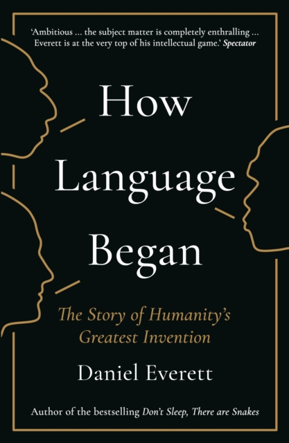 How Language Began - Daniel (dean Of Arts And Sciences At Bentley University) Everett