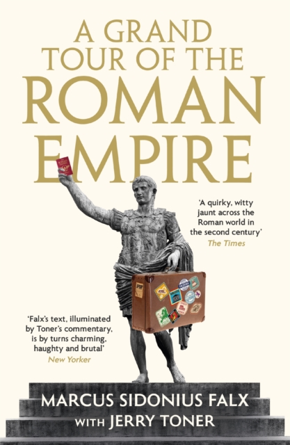 Grand Tour of the Roman Empire by Marcus Sidonius Falx - Dr. Jerry (fellow Teacher And Director Of Studies In Classics) Toner