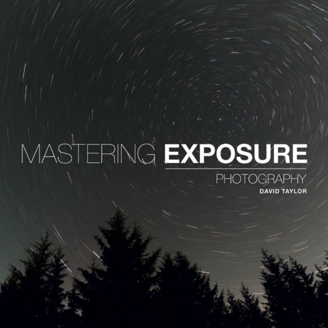 Mastering Exposure - D Taylor