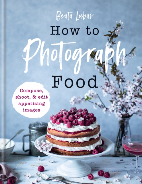 How to Photograph Food - Beata Lubas