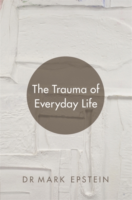 Trauma of Everyday Life - Mark Epstein