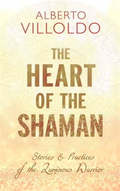 Heart of the Shaman - Alberto Villoldo
