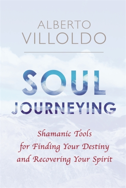 Soul Journeying - Alberto Villoldo