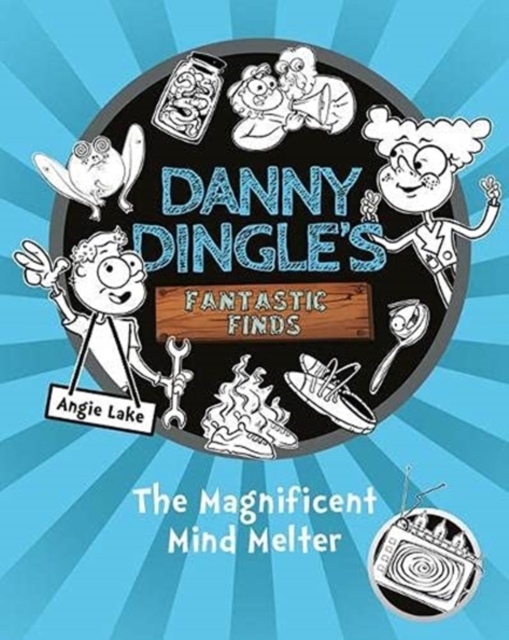 Danny Dingle's Fantastic Finds: The Magnificent Mind Melter (book 6) - Angie Lake