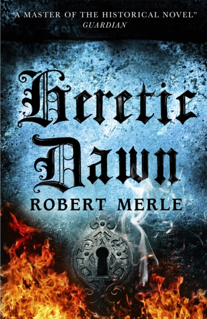 Heretic Dawn: Fortunes of France 3 - Robert Merle