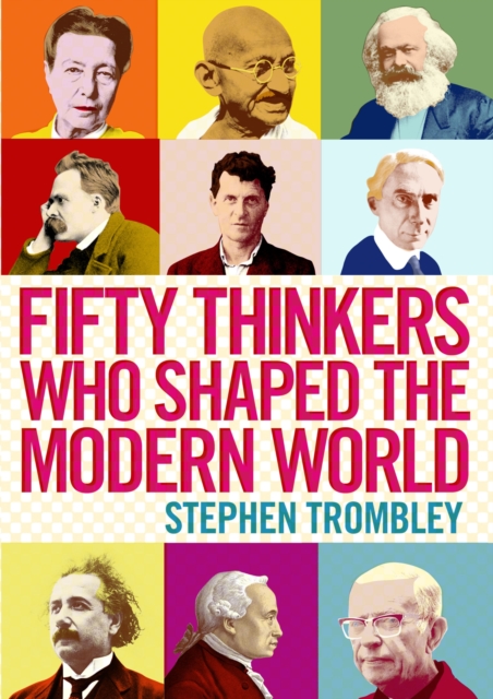 Fifty Thinkers Who Shaped the Modern World - Stephen Trombley