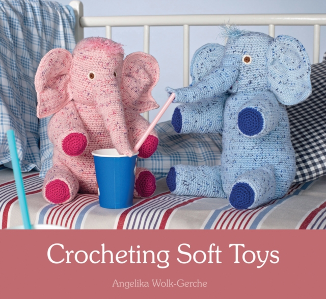 Crocheting Soft Toys - Angelika Wolk-gerche