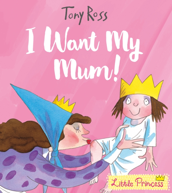 I Want My Mum! - Tony Ross