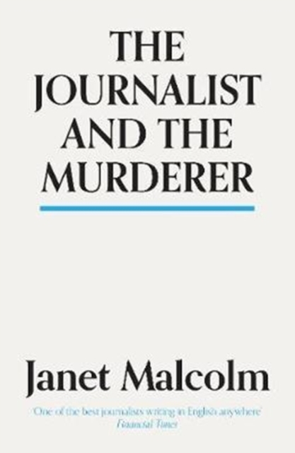 Journalist And The Murderer - Janet Malcolm