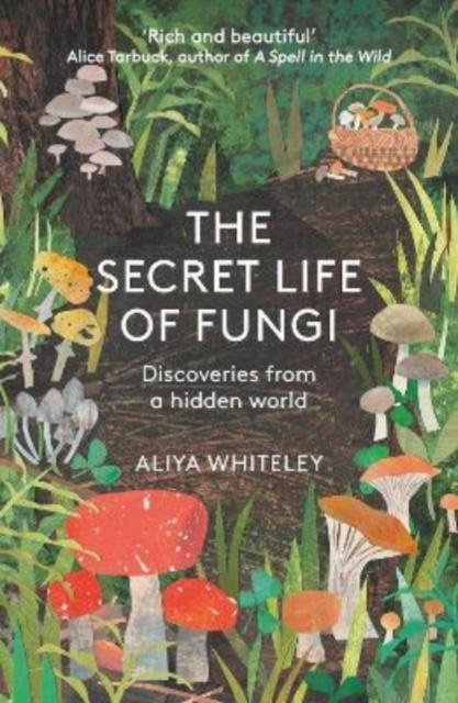 Secret Life of Fungi - Aliya Whiteley