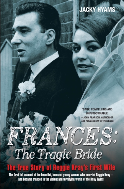 Frances Kray - The Tragic Bride: The True Story of Reggie Kray's First Wife - Jacky Hyams