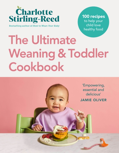 Ultimate Weaning and Toddler Cookbook - Charlotte Stirling-reed