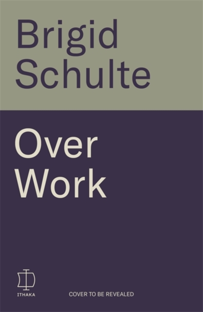 Over Work - Brigid Schulte