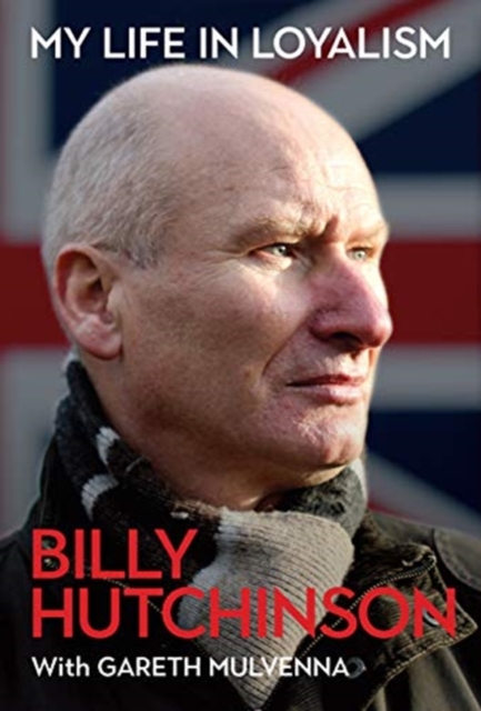 My Life in Loyalism - Billy|mulvenna Hutchinson