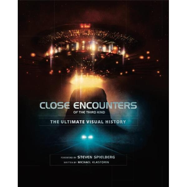 Close Encounters of the Third Kind the Ultimate Visual History - Michael Klastorin