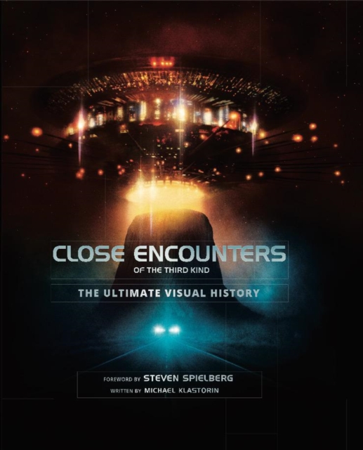 Close Encounters of the Third Kind the Ultimate Visual History - Michael Klastorin