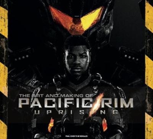 Art and Making of Pacific Rim Uprising - Daniel Wallace