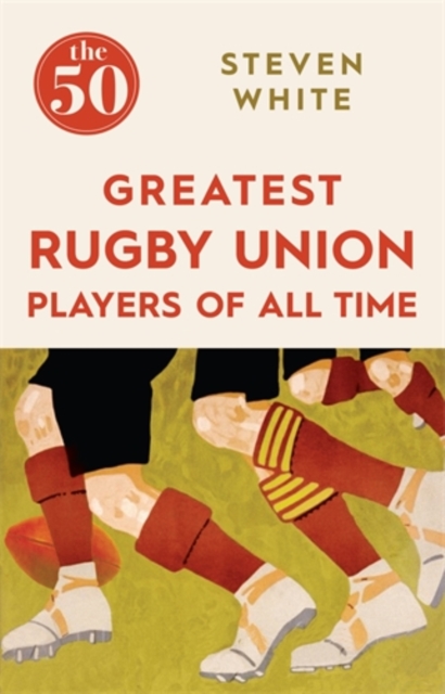 50 Greatest Rugby Union Players of All Time - Steven White