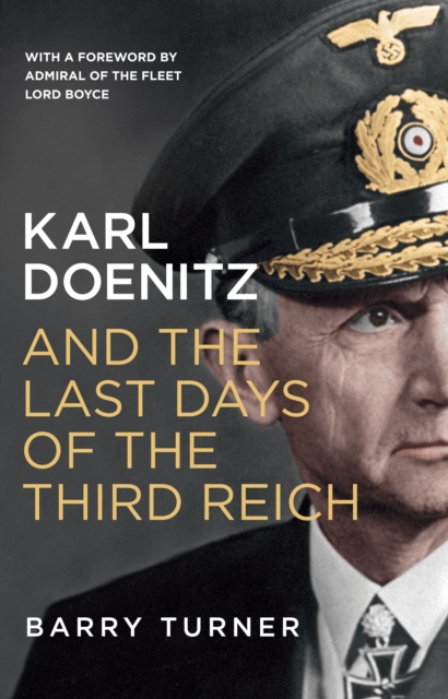 Karl Doenitz and the Last Days of the Third Reich - Barry Turner