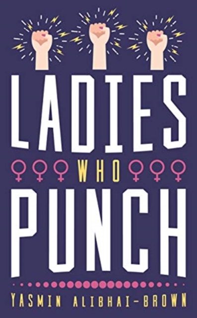 Ladies Who Punch - Yasmin Alibhai-brown
