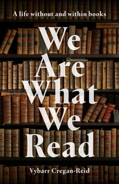 We Are What We Read - Vybarr Cregan-reid