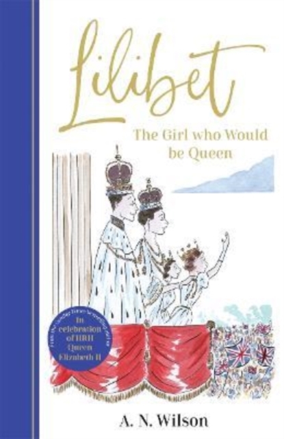 Lilibet: The Girl Who Would be Queen - A.n. Wilson