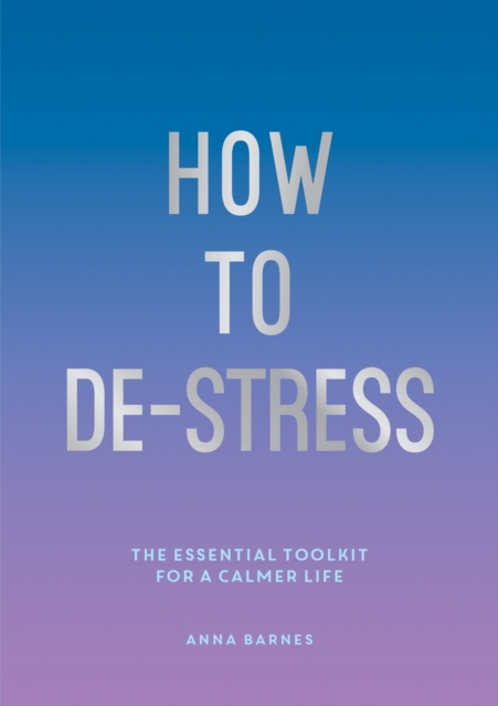 How to De-Stress - Anna Barnes