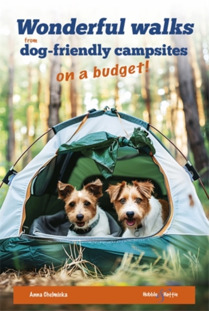 Wonderful Walks from Dog-Friendly Campsites on a Budget - Anna Chelmicka