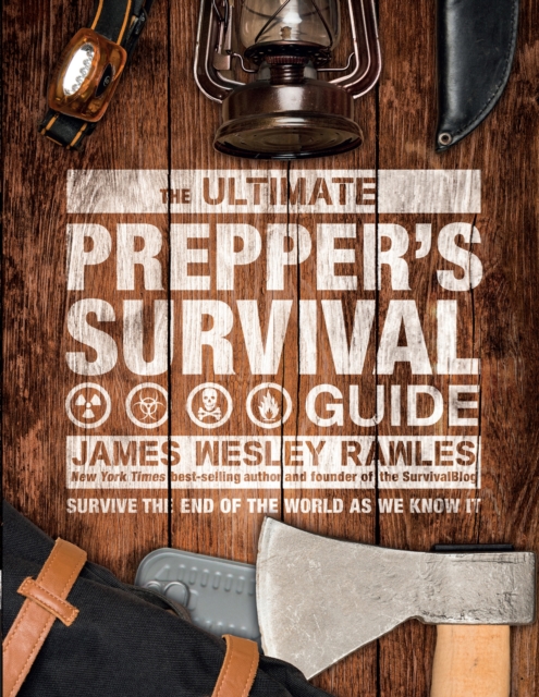 Ultimate Prepper's Survival Guide - James Wesley Rawles