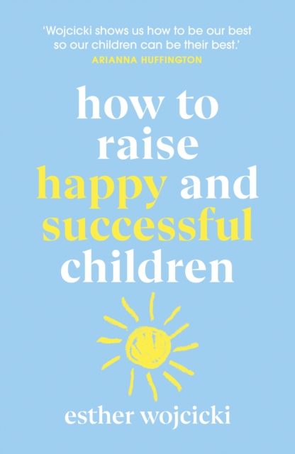 How to Raise Happy and Successful Children - Esther Wojcicki