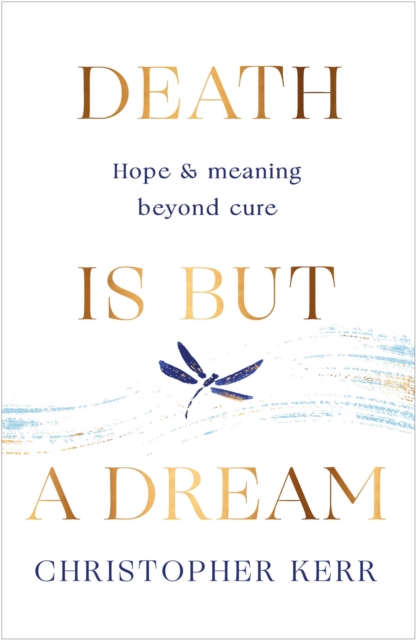 Death is But a Dream - Dr Christopher Kerr