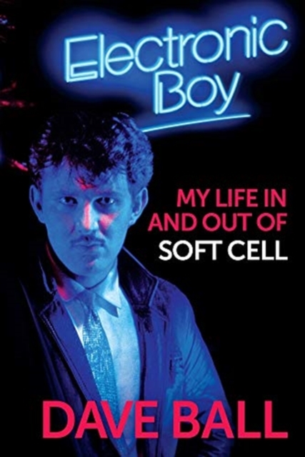 Electronic Boy: My Life In and Out of Soft Cell - Dave Ball