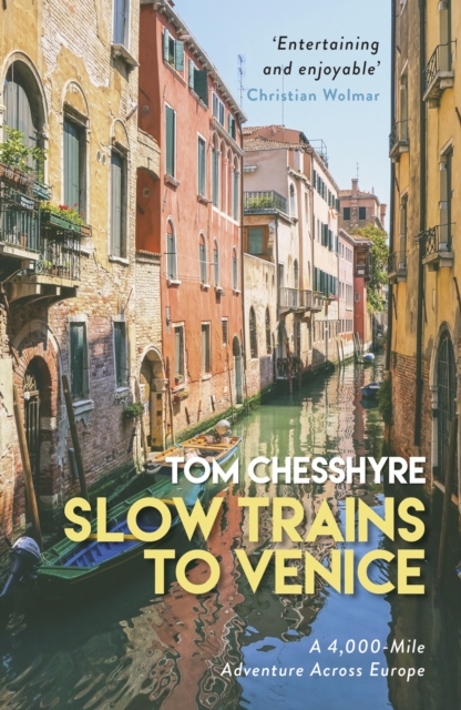 Slow Trains to Venice - Tom Chesshyre