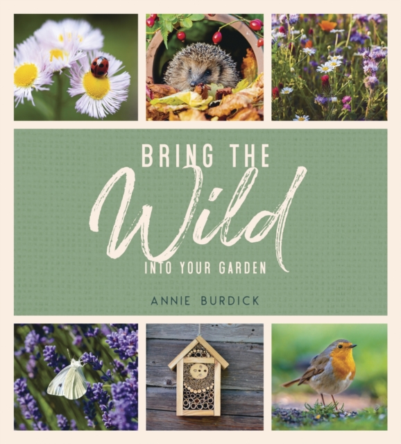 Bring the Wild into Your Garden - Annie Burdick