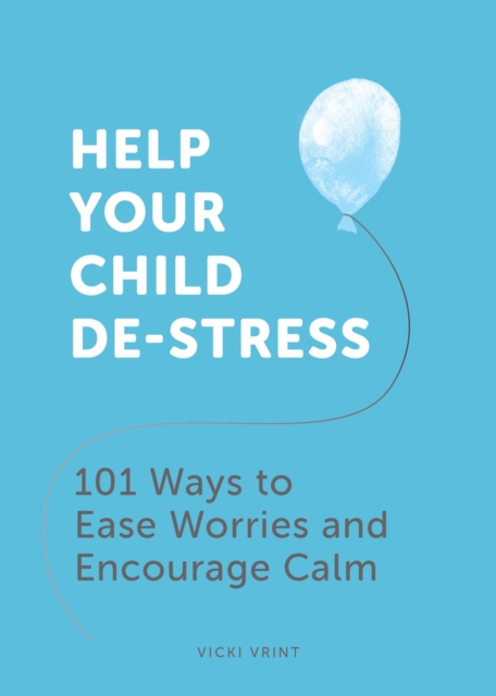 Help Your Child De-Stress - Vicki Vrint