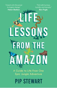 Coperta cărții 'Life Lessons From the Amazon - Pip Stewart'