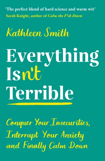 Everything Isn?t Terrible - Kathleen Smith