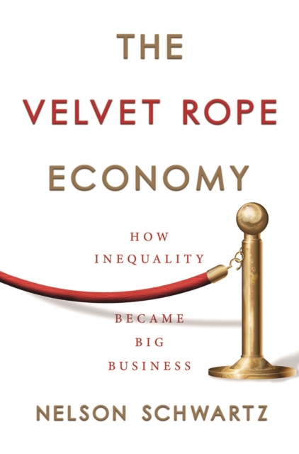 Velvet Rope Economy - Nelson Schwartz