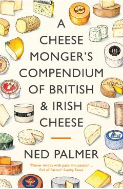 Coperta cărții 'Cheesemonger's Compendium of British & Irish Cheese - Ned Palmer'
