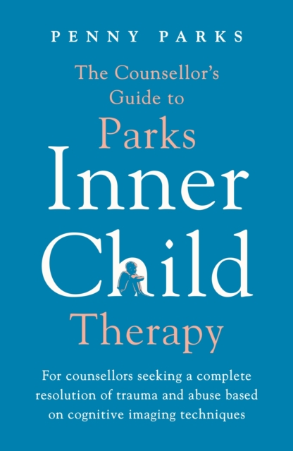 Counsellor's Guide to Parks Inner Child Therapy - Penny Parks