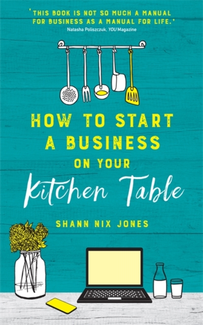 How to Start a Business on Your Kitchen Table - Shann Nix Jones