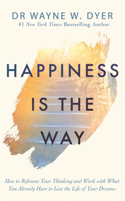 Happiness Is the Way - Wayne Dyer