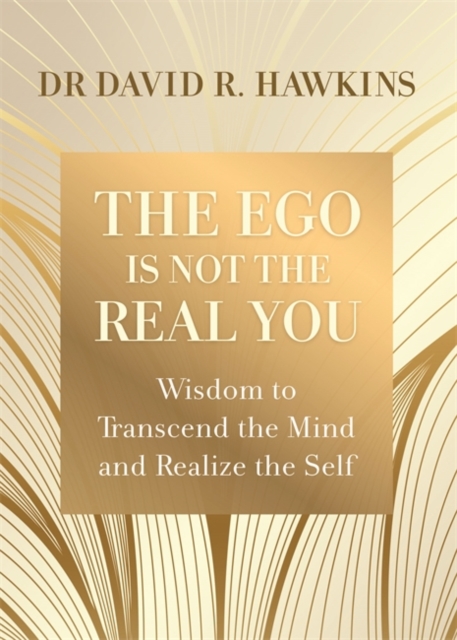 Ego Is Not the Real You - David R. Hawkins