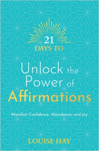 21 Days to Unlock the Power of Affirmations - Louise Hay