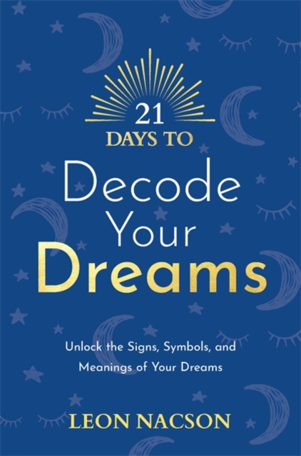 21 Days to Decode Your Dreams - Leon Nacson