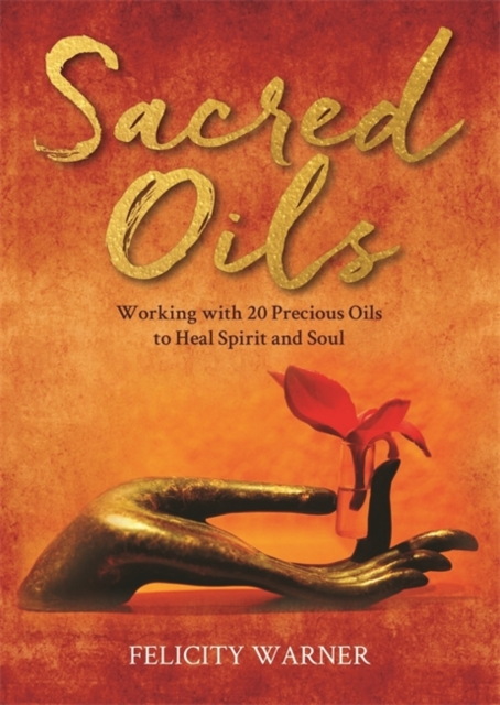 Sacred Oils - Felicity Warner